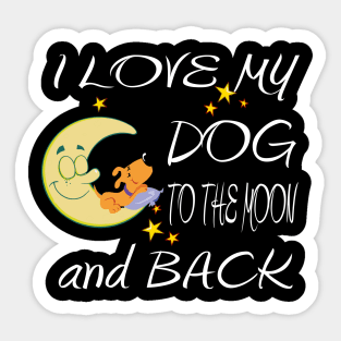 I Love My Dog to the Moon and Back - Cool Graphic Gifts for all Dog Lovers Sticker